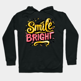 SMILE BRIGHT - TYPOGRAPHY INSPIRATIONAL QUOTES Hoodie